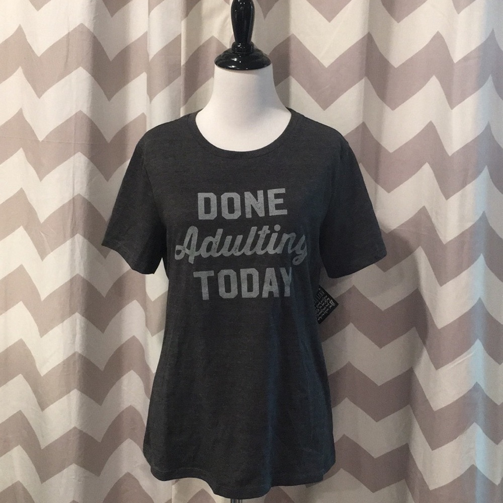 Done Adulting Today tee shirt NWT
